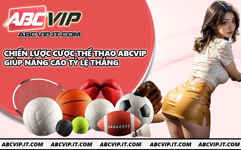 Chiến lược cược thể thao ABCVIP giúp nâng cao tỷ lệ thắng