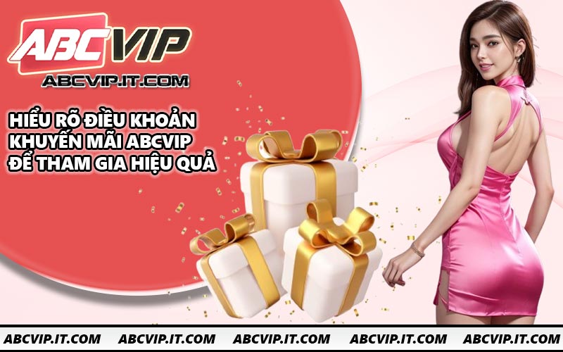 Hiểu rõ điều khoản khuyến mãi ABCVIP để tham gia hiệu quả