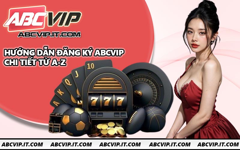 Hướng dẫn đăng ký ABCVIP chi tiết từ A-Z