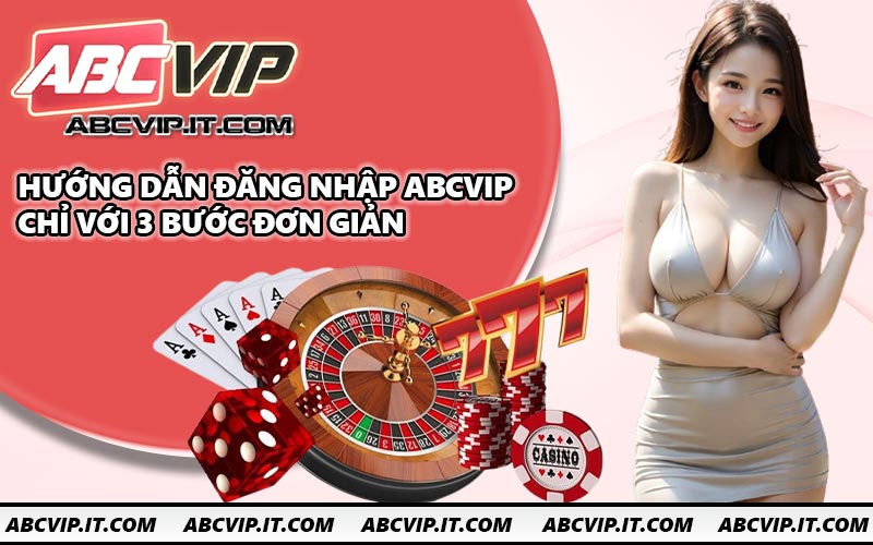 Hướng dẫn đăng nhập ABCVIP chỉ với 3 bước đơn giản