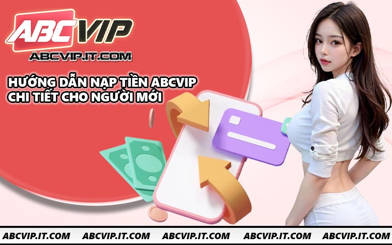 Hướng dẫn nạp tiền ABCVIP chi tiết cho người mới