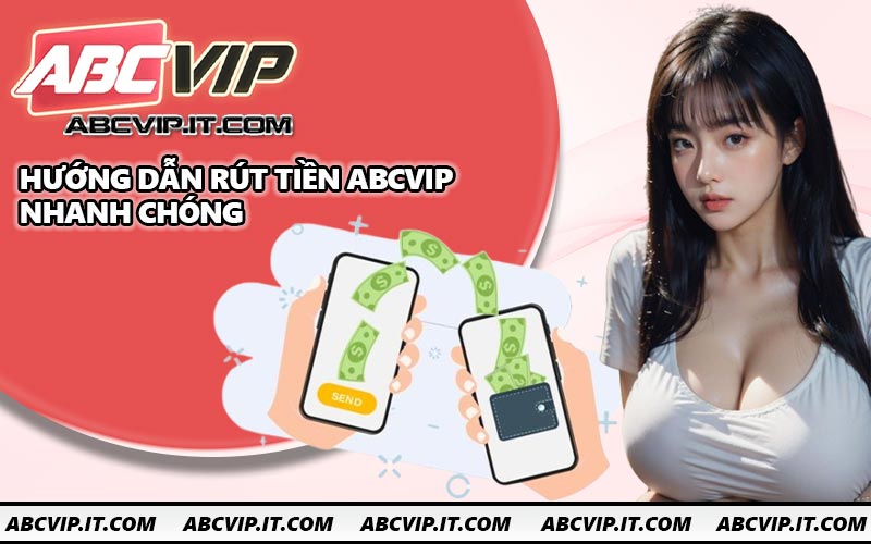 Hướng dẫn rút tiền ABCVIP nhanh chóng