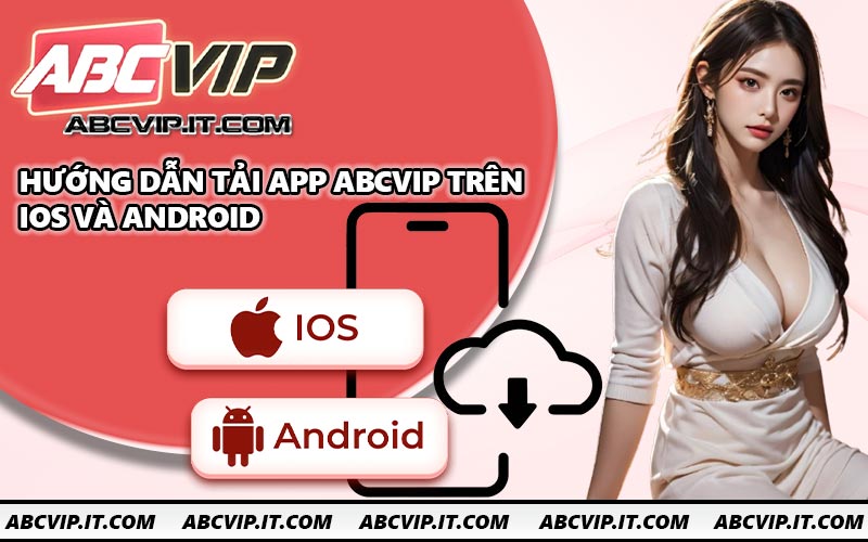 Hướng dẫn tải app ABCVIP trên iOS và Android