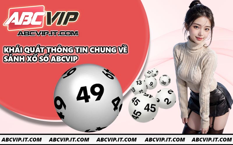 Khái quát thông tin chung về sảnh xổ số ABCVIP