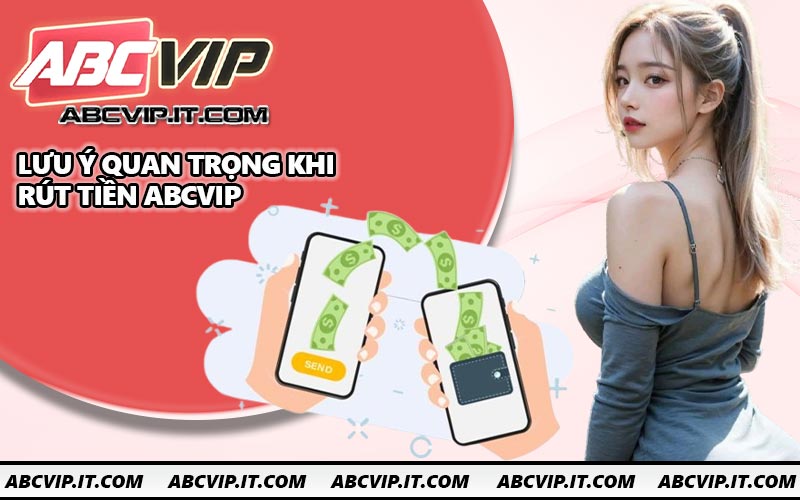 Lưu ý quan trọng khi rút tiền ABCVIP