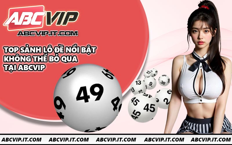Top sảnh lô đề nổi bật không thể bỏ qua tại ABCVIP