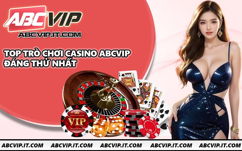 Top trò chơi casino ABCVIP đáng thử nhất